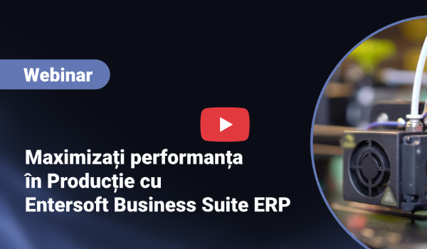 Webinar - Maximizați performanța în Producție cu Entersoft Business Suite ERP